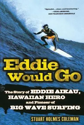 Eddie Would Go : L'histoire d'Eddie Aikau, héros hawaïen et pionnier du surf sur grandes vagues - Eddie Would Go: The Story of Eddie Aikau, Hawaiian Hero and Pioneer of Big Wave Surfing