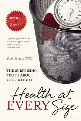 La santé à toutes les sauces : La surprenante vérité sur votre poids - Health at Every Size: The Surprising Truth about Your Weight