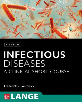 Les maladies infectieuses : Un cours clinique abrégé, 4e édition - Infectious Diseases: A Clinical Short Course, 4th Edition