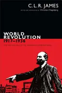 Révolution mondiale, 1917-1936 - L'ascension et la chute de l'Internationale communiste - World Revolution, 1917-1936 - The Rise and Fall of the Communist International