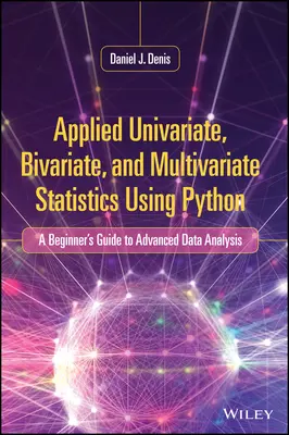 Statistiques appliquées univariées, bivariées et multivariées à l'aide de Python : Guide du débutant pour l'analyse avancée des données - Applied Univariate, Bivariate, and Multivariate Statistics Using Python: A Beginner's Guide to Advanced Data Analysis