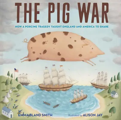 La guerre du cochon : comment une tragédie porcine a appris à l'Angleterre et à l'Amérique à partager - The Pig War: How a Porcine Tragedy Taught England and America to Share