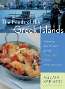 Les aliments des îles grecques : Cuisine et culture au carrefour de la Méditerranée - The Foods of the Greek Islands: Cooking and Culture at the Crossroads of the Mediterranean