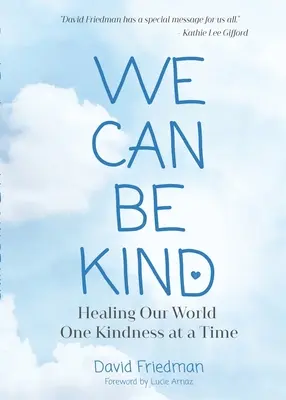 We Can Be Kind : Healing Our World One Kindness at a Time (deuxième édition) - We Can Be Kind: Healing Our World One Kindness at a Time (Second Edition)