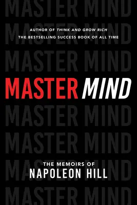 Maître de l'esprit : Les mémoires de Napoléon Hill - Master Mind: The Memoirs of Napoleon Hill