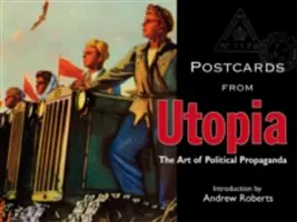 Cartes postales de l'utopie : L'art de la propagande politique - Postcards from Utopia: The Art of Political Propaganda