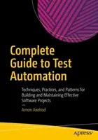 Guide complet de l'automatisation des tests : Techniques, pratiques et modèles pour construire et maintenir des projets logiciels efficaces - Complete Guide to Test Automation: Techniques, Practices, and Patterns for Building and Maintaining Effective Software Projects