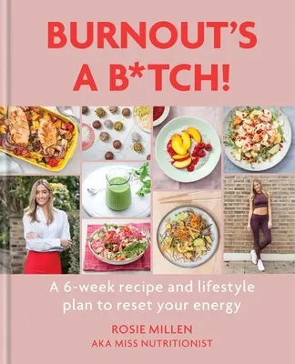 Burnout's a B*tch : Une recette de 6 semaines et un plan de vie pour réinitialiser votre énergie - Burnout's a B*tch: A 6-Week Recipe and Lifestyle Plan to Reset Your Energy