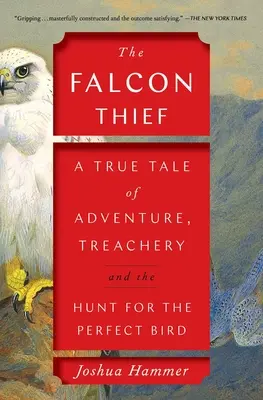 Le voleur de faucons : Une histoire vraie d'aventure, de trahison et de chasse à l'oiseau parfait - The Falcon Thief: A True Tale of Adventure, Treachery, and the Hunt for the Perfect Bird