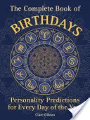 Le livre complet des anniversaires : Prédictions de personnalité pour chaque jour de l'année - The Complete Book of Birthdays: Personality Predictions for Every Day of the Year