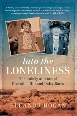 Dans la solitude : L'alliance impie d'Ernestine Hill et de Daisy Bates - Into the Loneliness: The unholy alliance of Ernestine Hill and Daisy Bates