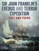 L'expédition Erebus et Terreur de Sir John Franklin : Perdu et retrouvé - Sir John Franklin's Erebus and Terror Expedition: Lost and Found