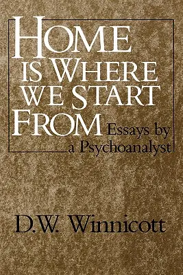 La maison est notre point de départ : Essais d'un psychanalyste - Home Is Where We Start from: Essays by a Psychoanalyst