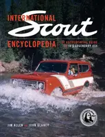 Encyclopédie du scout international - Le guide complet du légendaire 4x4 - International Scout Encyclopedia - The Complete Guide to the Legendary 4x4