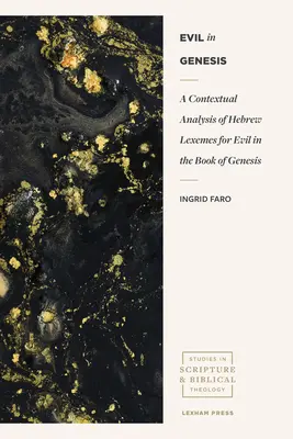 Le mal dans la Genèse : Une analyse contextuelle des lexèmes hébreux pour le mal dans le livre de la Genèse - Evil in Genesis: A Contextual Analysis of Hebrew Lexemes for Evil in the Book of Genesis