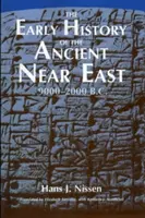 Les débuts de l'histoire du Proche-Orient ancien, 9000-2000 av. - The Early History of the Ancient Near East, 9000-2000 B.C.