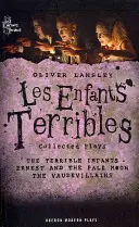 Oliver Lansley : Les Enfants Terribles ; Recueil de pièces de théâtre - Oliver Lansley: Les Enfants Terribles; Collected Plays