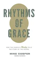 Les rythmes de la grâce : Comment le culte de l'Église raconte l'histoire de l'Évangile - Rhythms of Grace: How the Church's Worship Tells the Story of the Gospel