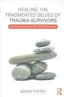 Guérir le moi fragmenté des survivants de traumatismes : Surmonter l'auto-aliénation interne - Healing the Fragmented Selves of Trauma Survivors: Overcoming Internal Self-Alienation