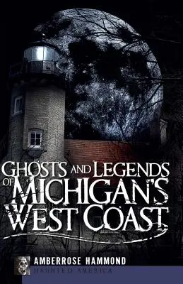 Fantômes et légendes de la côte ouest du Michigan - Ghosts and Legends of Michigan's West Coast