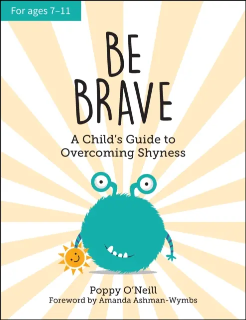 Sois courageux - Le guide de l'enfant pour vaincre la timidité - Be Brave - A Child's Guide to Overcoming Shyness