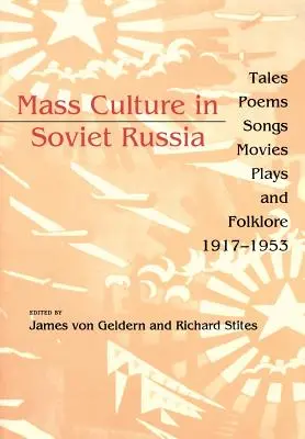 La culture de masse en Russie soviétique : Contes, poèmes, chansons, films, pièces de théâtre et folklore, 1917-1953 - Mass Culture in Soviet Russia: Tales, Poems, Songs, Movies, Plays, and Folklore, 1917-1953