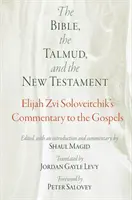 La Bible, le Talmud et le Nouveau Testament : Le commentaire d'Elijah Zvi Soloveitchik sur les Évangiles - The Bible, the Talmud, and the New Testament: Elijah Zvi Soloveitchik's Commentary to the Gospels