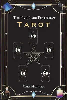 Le Pentagramme à cinq cartes du Tarot : Un guide pour lire vos cartes de tarot et le pentagramme à cinq cartes - The Five-Card Pentagram Tarot: A Guide to Reading Your Tarot Cards and the Five-Card Pentagram Layout