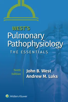 West's Pulmonary Pathophysiology : L'essentiel - West's Pulmonary Pathophysiology: The Essentials