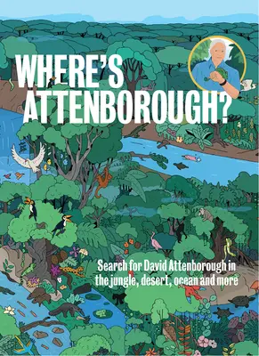 Où est Attenborough ? Recherche de David Attenborough dans la jungle, le désert, l'océan, etc. - Where's Attenborough?: Search for David Attenborough in the Jungle, Desert, Ocean, and More