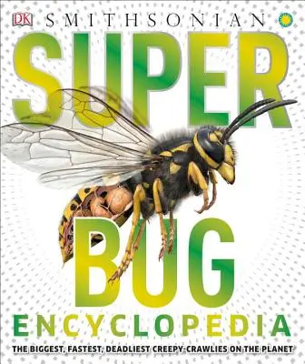 L'encyclopédie des super insectes : Les plus gros, les plus rapides et les plus mortels insectes rampants de la planète - Super Bug Encyclopedia: The Biggest, Fastest, Deadliest Creepy-Crawlers on the Planet