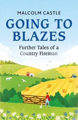 Le feu aux poudres : Autres récits d'un pompier de campagne - Going to Blazes: Further Tales of a Country Fireman