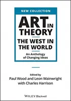 L'art en théorie : L'Occident dans le monde - Une anthologie d'idées changeantes - Art in Theory: The West in the World - An Anthology of Changing Ideas