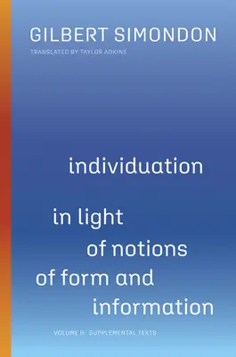 L'individuation à la lumière des notions de forme et d'information, 2 : Volume II : Textes complémentaires - Individuation in Light of Notions of Form and Information, 2: Volume II: Supplemental Texts