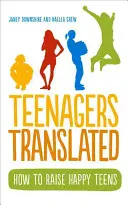 Teenagers Translated : Comment élever des adolescents heureux - Teenagers Translated: How to Raise Happy Teens