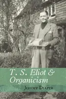 T. S. Eliot et l'organicisme (Diaper Jeremy (University of Birmingham)) - T. S. Eliot and Organicism (Diaper Jeremy (University of Birmingham))