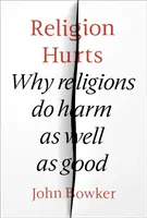 La religion fait mal : Pourquoi les religions font autant de mal que de bien - Religion Hurts: Why Religions Do Harm as Well as Good