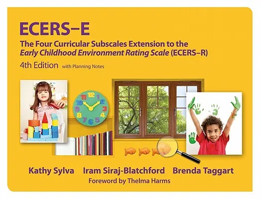 Ecers-E : Les quatre sous-échelles curriculaires de l'échelle d'évaluation de l'environnement de la petite enfance (Ecers-R) avec des notes de planification - Ecers-E: The Four Curricular Subscales Extension to the Early Childhood Environment Rating Scale (Ecers-R) with Planning Notes