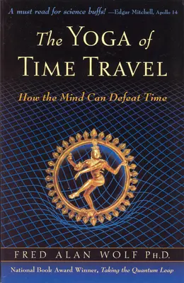 Le yoga du voyage dans le temps : Comment l'esprit peut vaincre le temps - The Yoga of Time Travel: How the Mind Can Defeat Time