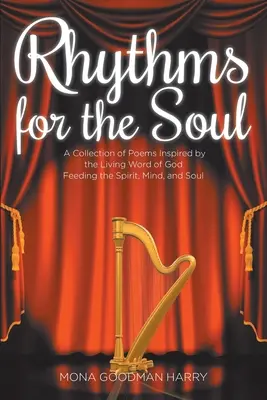 Rythmes pour l'âme : une collection de poèmes inspirés par la parole vivante de Dieu pour nourrir l'esprit, le mental et l'âme - Rhythms for the Soul: A Collection of Poems Inspired by the Living Word of God Feeding the Spirit, Mind, and Soul