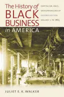 L'histoire des entreprises noires en Amérique : Capitalisme, race, esprit d'entreprise : Volume 1, jusqu'en 1865 - The History of Black Business in America: Capitalism, Race, Entrepreneurship: Volume 1, to 1865