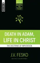 La mort en Adam, la vie en Christ : La doctrine de l'imputation - Death in Adam, Life in Christ: The Doctrine of Imputation