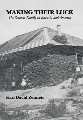 Faire fortune : la famille Zetmeir en Bavière et en Amérique - Making Their Luck: The Zetmeir Family in Bavaria and America