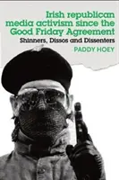 Shinners, Dissos et Dissenters : L'activisme médiatique des républicains irlandais depuis l'accord du Vendredi saint - Shinners, Dissos and Dissenters: Irish republican media activism since the Good Friday Agreement