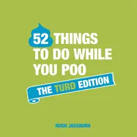 52 choses à faire pendant que vous faites pipi : The Turd Edition - 52 Things to Do While You Poo: The Turd Edition