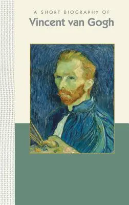 Une courte biographie de Vincent Van Gogh - A Short Biography of Vincent Van Gogh