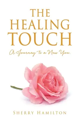 The Healing Touch : Un voyage vers un nouveau vous. - The Healing Touch: A Journey to a New You.