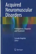 Troubles neuromusculaires acquis : Pathogenèse, diagnostic et traitement - Acquired Neuromuscular Disorders: Pathogenesis, Diagnosis and Treatment