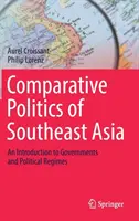 Politique comparée de l'Asie du Sud-Est : Une introduction aux gouvernements et aux régimes politiques - Comparative Politics of Southeast Asia: An Introduction to Governments and Political Regimes