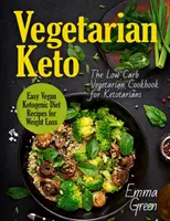 Vegetarian Keto : Le livre de cuisine végétarienne à faible teneur en glucides pour les cétariens. Recettes végétariennes cétogènes faciles pour perdre du poids - Vegetarian Keto: The Low Carb Vegetarian Cookbook for Ketotarians. Easy Vegan Ketogenic Diet Recipes for Weight Loss